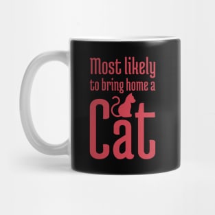 Most Likely to Bring Home a Cat - 6 Mug